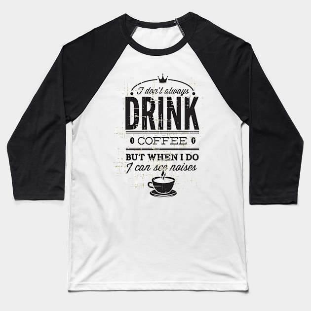 I don't Drink Coffee Baseball T-Shirt by inkExtreme